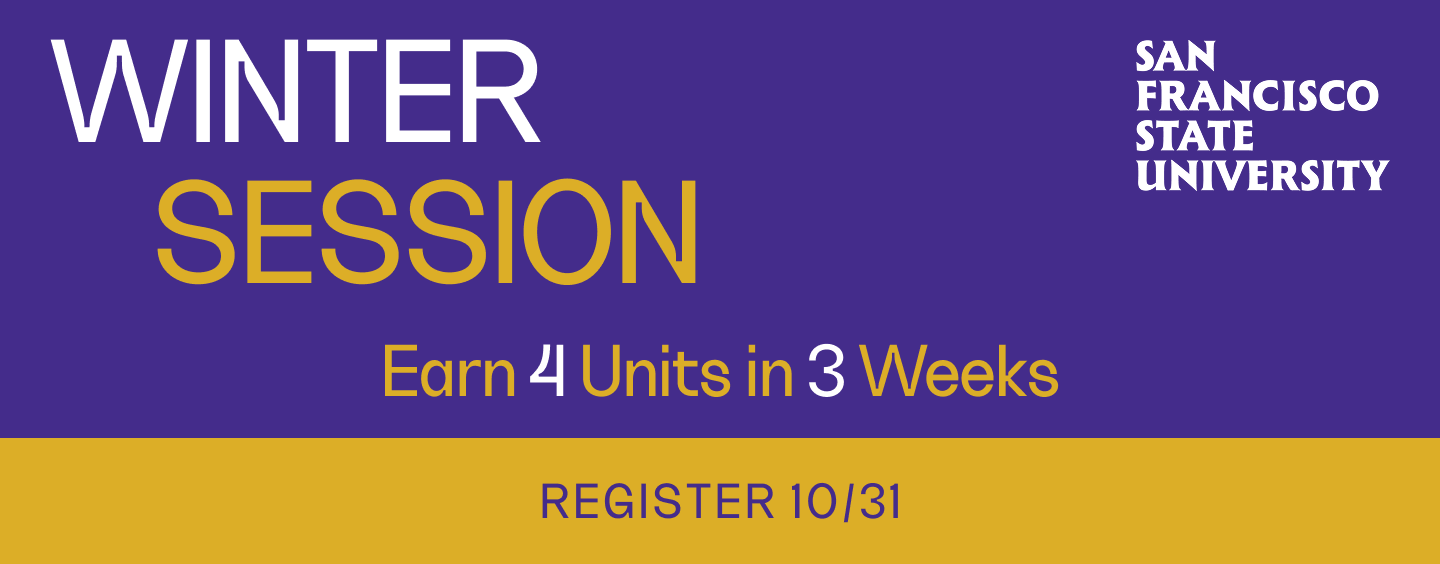 SFSU WINTER SESSION Earn 4 Units in 3 Weeks REGISTER 10/31